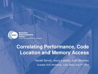 Correlating Performance, Code  Location and Memory Access  Harald Servat, Jesus Labarta, Judit