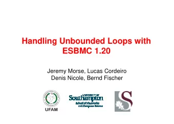 Handling Unbounded Loops with  ESBMC 1.20  Jeremy Morse, Lucas Cordeiro  Denis Nicole, Bernd