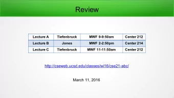 Review  Lecture A  Tiefenbruck  MWF 9-9:50am  Center 212  Lecture B  Jones  MWF 2-2:50pm  Center