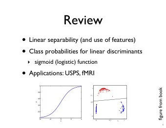 Review  Linear separability (and use of features)  Class probabilities for linear