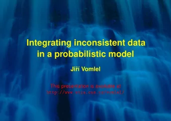 Integrating inconsistent data  in a probabilistic model  Ji  r   Vomlel  This presentation is