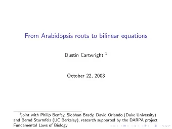 From Arabidopsis roots to bilinear equations Dustin Cartwright 1  October 22, 2008 1 joint with