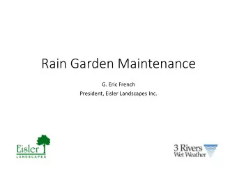 Rain Garden Maintenance  G. Eric French  President, Eisler Landscapes Inc.  All successful rain