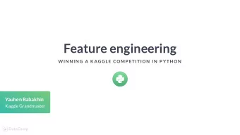 Feature engineering  W IN N IN G A K AGGLE COMP ETITION  IN  P YTH ON  Yauhen Babakhin  Kaggle