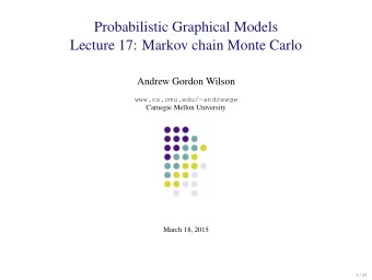 Probabilistic Graphical Models  Lecture 17: Markov chain Monte Carlo  Andrew Gordon Wilson
