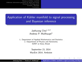 Application of K  ahler manifold to signal processing  and Bayesian inference Jaehyung Choi  ,