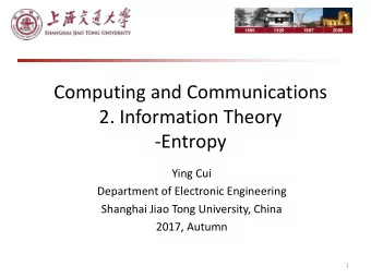 Computing and Communications  2. Information Theory  -Entropy  Ying Cui  Department of Electronic