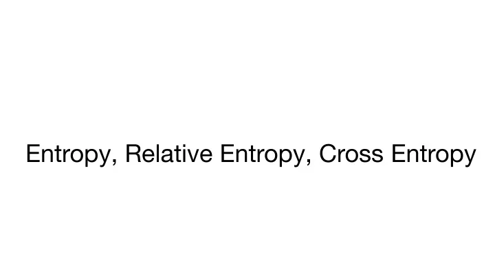 entropy relative entropy cross entropy entropy