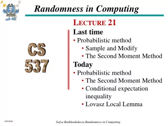 Randomness in Computing L ECTURE 21  Last time  Probabilistic method  Sample and Modify