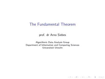 The Fundamental Theorem  prof. dr Arno Siebes  Algorithmic Data Analysis Group  Department of