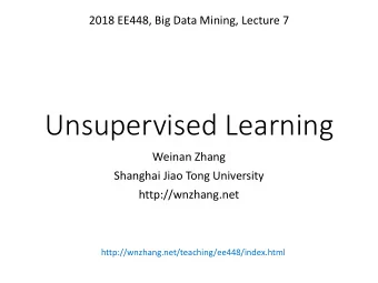 Unsupervised Learning  Weinan Zhang  Shanghai Jiao Tong University  http://wnzhang.net
