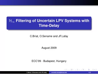 H  Filtering of Uncertain LPV Systems with  Time-Delay  C.Briat, O.Sename and JF.Lafay  August