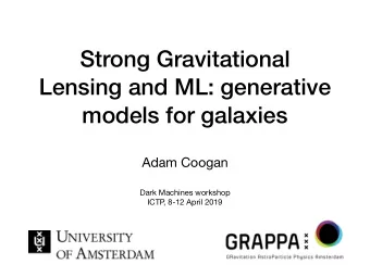 Strong Gravitational  Lensing and ML: generative  models for galaxies  Adam Coogan Dark Machines
