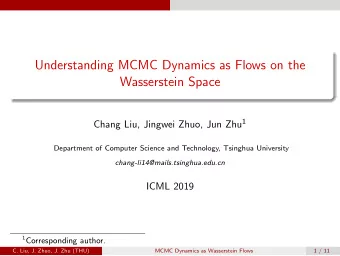 Understanding MCMC Dynamics as Flows on the  Wasserstein Space Chang Liu, Jingwei Zhuo, Jun Zhu 1