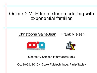 Online k -MLE for mixture modelling with  exponential families  Christophe Saint-Jean  Frank
