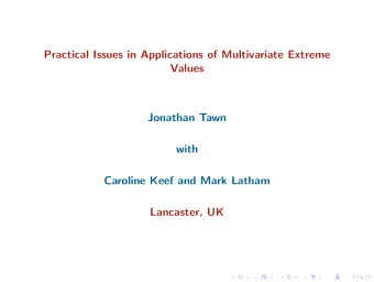 Practical Issues in Applications of Multivariate Extreme  Values  Jonathan Tawn  with  Caroline