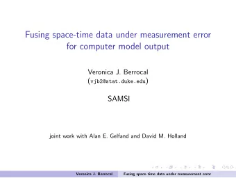 Fusing space-time data under measurement error  for computer model output  Veronica J. Berrocal (