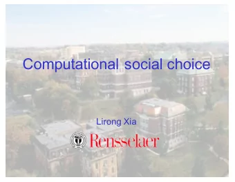 Computational social choice  Lirong Xia  Todays schedule  Computational social choice: the