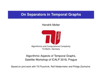 On Separators in Temporal Graphs  Hendrik Molter  Algorithmics and Computational Complexity,  TU