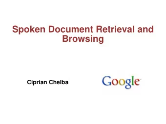 Spoken Document Retrieval and  Browsing  Ciprian Chelba  OpenFst Library  C++ template library