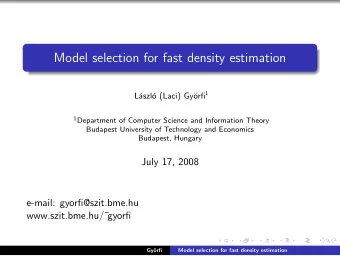 Model selection for fast density estimation orfi 1  L  aszl  o (Laci) Gy 1 Department of