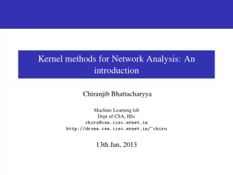Kernel methods for Network Analysis: An  introduction  Chiranjib Bhattacharyya  Machine Learning