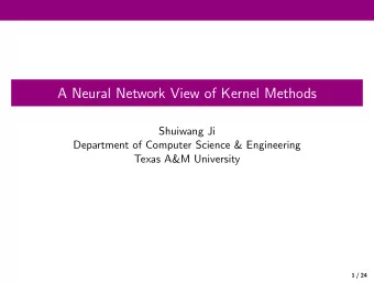 A Neural Network View of Kernel Methods  Shuiwang Ji  Department of Computer Science &amp;