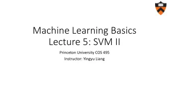 Lecture 5: SVM II  Princeton University COS 495  Instructor: Yingyu Liang  Review: SVM objective
