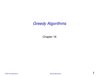 Greedy Algorithms  Chapter 16  1  CPTR 430 Algorithms  Greedy Algorithms  Greedy Algorithms  For