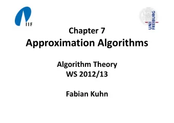 Approximation Algorithms Algorithm Theory WS 2012/13 Fabian Kuhn Approximation Algorithms