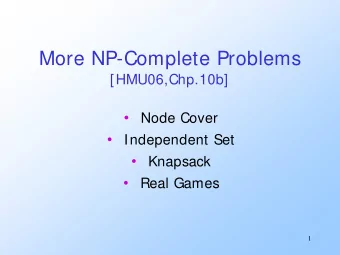 More NP-Complete Problems  [HMU06,Chp.10b]    Node Cover    Independent Set    Knapsack