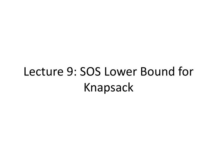 lecture 9 sos lower bound for knapsack lecture outline