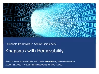 Knapsack with Removability Hans-Joachim Bckenhauer, Jan Dreier, Fabian Frei , Peter Rossmanith