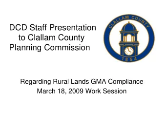 DCD Staff Presentation  to Clallam County  Planning Commission  Regarding Rural Lands GMA