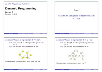 Dynamic Programming  Part I  Lecture 6  September 12, 2013  Maximum Weighted Independent Set  in