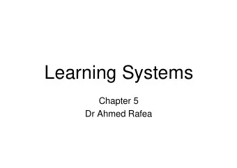 Learning Systems  Learning Systems  Chapter 5  Chapter 5  Dr Ahmed Rafea  Rafea  Dr Ahmed  Overview