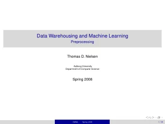Data Warehousing and Machine Learning  Preprocessing  Thomas D. Nielsen  Aalborg University
