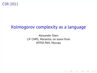 Kolmogorov complexity as a language  Alexander Shen  LIF CNRS, Marseille; on leave from