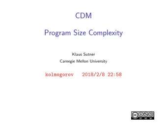 CDM  Program Size Complexity  Klaus Sutner  Carnegie Mellon University  kolmogorov  2018/2/8 22:58