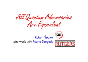All Quantum Adversaries  Are Equivalent  Robert palek  joint work with Mario Szegedy  Quantum