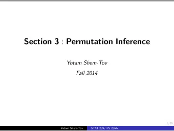 Section 3 : Permutation Inference  Yotam Shem-Tov  Fall 2014  1/39  Yotam Shem-Tov  STAT 239/ PS