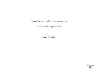 Hypotheses with two variates  Two sample hypotheses  R.W. Oldford  Common hypotheses  Recall some