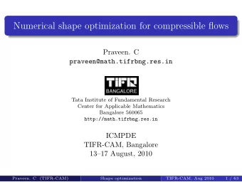 Numerical shape optimization for compressible flows  Praveen. C  praveen@math.tifrbng.res.in  Tata