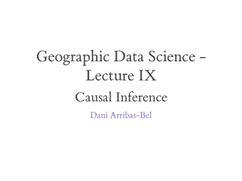 Geographic Data Science -  Lecture IX  Causal Inference  Dani Arribas-Bel  Today  Correlation Vs