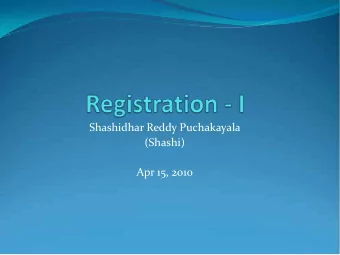 Shashidhar Reddy Puchakayala  (Shashi)  Apr 15, 2010  What is registration?  Why registration