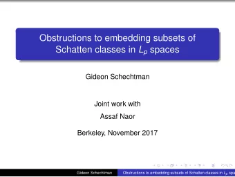 Obstructions to embedding subsets of Schatten classes in L p spaces  Gideon Schechtman  Joint work
