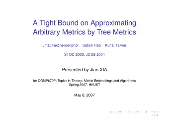 A Tight Bound on Approximating  Arbitrary Metrics by Tree Metrics  Jittat Fakcheroenphol  Satish