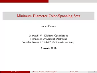 Minimum Diameter Color-Spanning Sets  Jonas Pr  unte  Lehrstuhl V : Diskrete Optimierung