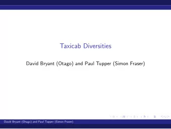 Taxicab Diversities  David Bryant (Otago) and Paul Tupper (Simon Fraser)  David Bryant (Otago) and
