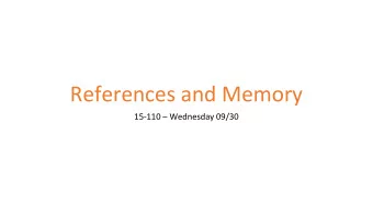 References and Memory  15-110  Wednesday 09/30  Learning Goals  Recognize whether two values